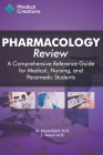 Pharmacology Review - A Comprehensive Reference Guide for Medical, Nursing, and Paramedic Students By S. Meloni, Medical Creations, M. Mastenbjörk Cover Image