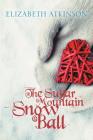 The Sugar Mountain Snow Ball By Elizabeth Atkinson Cover Image