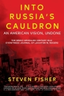 Into Russia's Cauldron: An American Vision, Undone By Steven Fisher Cover Image