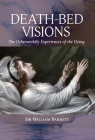Death-Bed Visions: The Otherworldly Experiences of the Dying By William Barrett Cover Image