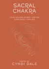 Sacral Chakra: Your Second Energy Center Simplified and Applied By Cyndi Dale, Anthony J. W. Benson (Contribution by), Nitin Bhatnagar (Contribution by) Cover Image