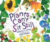 Plants Can't Sit Still By Rebecca E. Hirsch, Mia Posada (Illustrator) Cover Image