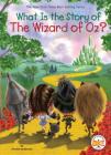 What Is the Story of The Wizard of Oz? (What Is the Story Of?) By Kirsten Anderson, Who HQ, Robert Squier (Illustrator) Cover Image