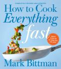 How To Cook Everything Fast Revised Edition: A Quick & Easy Cookbook (How to Cook Everything Series #6) By Mark Bittman Cover Image