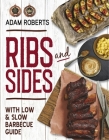 Ribs and Sides: With Low & Slow BBQ Guide By Adam Roberts Cover Image