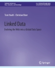 Linked Data: Evolving the Web into a Global Data Space By Tom Heath, Christian Bizer Cover Image