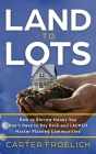 Land to Lots: How to Borrow Money You Don't Have to Pay Back and LAUNCH Master Planned Communities By Carter Froelich Cover Image