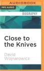 Close to the Knives: A Memoir of Disintegration By David Wojnarowicz, Jay Aaseng (Read by) Cover Image