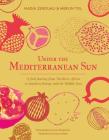 Under the Mediterranean Sun: A food journey from Northern Africa to Southern Europe and the Middle East Cover Image