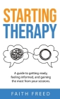 Starting Therapy: A Guide to Getting Ready, Feeling Informed, and Gaining the Most from Your Sessions By Faith Freed Cover Image