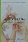 Aromaterapia: Perspectiva Integradora: ¿De Qué Lado Estás, Ciencia O Alquimia? By Jose Rivas Cover Image