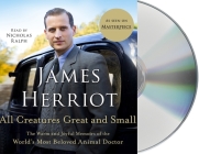 All Creatures Great and Small: The Warm and Joyful Memoirs of the World's Most Beloved Animal Doctor By James Herriot, Nicholas Ralph (Read by) Cover Image
