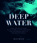 Deep Water: From the Frilled Shark to the Dumbo Octopus and from the Continental Shelf to the Mariana Trench By Riley Black Cover Image