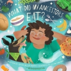 What Did My Ancestors Eat? By Quinn Miller Murphy, Jillian Thalman (Illustrator) Cover Image