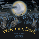 Welcome, Dark By Charis St Pierre, Rachel Wada (Illustrator) Cover Image