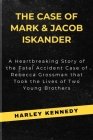 The Case of Mark & Jacob Iskander: A Heartbreaking Story of the Fatal Accident Case of Rebecca Grossman that Took the Lives of Two Young Brothers Cover Image