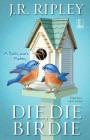 Die, Die Birdie By J. R. Ripley Cover Image