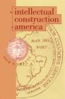The Intellectual Construction of America: Exceptionalism and Identity From 1492 to 1800 By Jack P. Greene Cover Image