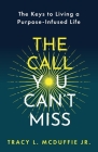 The Call You Can't Miss: The Keys to Living a Purpose-Infused Life﻿ By Jr. McDuffie, Tracy L. Cover Image