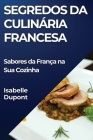 Segredos da Culinária Francesa: Sabores da França na Sua Cozinha Cover Image