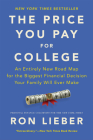 The Price You Pay for College: An Entirely New Road Map for the Biggest Financial Decision Your Family Will Ever Make By Ron Lieber Cover Image