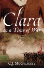 Clara in a Time of War By C. J. McGroarty Cover Image