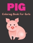 Pig Coloring Book for Girls: A Funny Coloring Book For Little Kids - Who Love Cute Pig. Vol-1 Cover Image