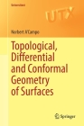 Topological, Differential and Conformal Geometry of Surfaces (Universitext) By Norbert A'Campo Cover Image