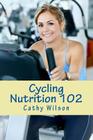 Cycling Nutrition 102: Fast Weight Loss By Cathy Wilson Cover Image