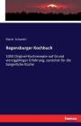 Regensburger Kochbuch: 1050 Original-Kochrezepte auf Grund vierzigjähriger Erfahrung, zunächst für die bürgerliche Küche Cover Image