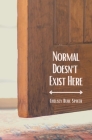 Normal Doesn't Exist Here By Chelsey Spicer Cover Image