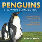 Penguins Like Warm Climates Too! Animal Books for Kids 9-12 Children's Animal Books By Baby Professor Cover Image