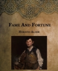 Fame And Fortune: Large Print By Horatio Alger Cover Image