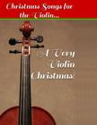 A Very Violin Christmas! - Christmas Songs for the Violin... By Aaron Chase Cover Image
