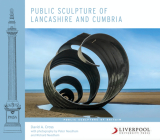 Public Sculpture of Lancashire and Cumbria (Public Sculpture of Britain Lup) By David A. Cross (Editor), Peter Needham (Editor), Richard Needham (Editor) Cover Image