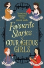 Favourite Stories of Courageous Girls: inspiring heroines from classic children's books By Louisa May Alcott Cover Image