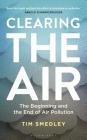 Clearing the Air: SHORTLISTED FOR THE ROYAL SOCIETY SCIENCE BOOK PRIZE 2019 By Tim Smedley Cover Image