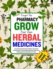 Forget The PHARMACY GROW Your Own HERBAL MEDICINES: Unlocking Herbal Garden Wisdom: Essential Techniques for Cultivating Medicinal Plants and Crafting Cover Image