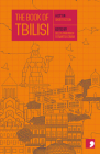 The Book of Tbilisi: A City in Short Fiction (Reading the City) By Becca Parkinson (Editor), Gvantsa Jobava (Editor) Cover Image
