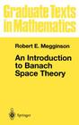 An Introduction to Banach Space Theory (Graduate Texts in Mathematics #183) By Robert E. Megginson Cover Image