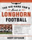 The Die-Hard Fan's Guide to Longhorn Football (The Die-hard Fan's Guide to College Foot) Cover Image