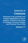 Advances in the Synthesis and Catalytic Applications of Boron Cluster: A Tribute to the Works of Professor Francesc Teixidor and Professor Clara Viñas (Advances in Catalysis #71) By Montserrat Dieguez (Editor), Rosario Nunez (Volume Editor) Cover Image