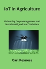 IoT in Agriculture: Enhancing Crop Management and Sustainability with IoT Solutions Cover Image