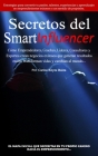 Secretos del SmartInfluencer: Cómo Emprendedores, Coaches, Líderes, Consultores y Expertos Crean Negocios Exitosos que Generan Resultados Reales y C Cover Image