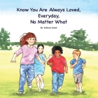 Know You Are Always Loved, Every Day, No Matter What By Kathryn Grant, Claudia Gadotti (Illustrator) Cover Image