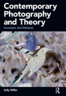 Contemporary Photography and Theory: Concepts and Debates By Sally Miller Cover Image