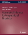Grammatical Inference for Computational Linguistics (Synthesis Lectures on Human Language Technologies) Cover Image