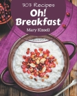 Oh! 303 Breakfast Recipes: The Best Breakfast Cookbook on Earth Cover Image