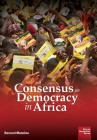 Consensus as Democracy in Africa (African Humanities) Cover Image