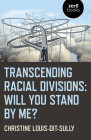 Transcending Racial Divisions: Will You Stand by Me? By Christine Louis-Dit-Sully Cover Image